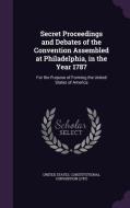 Secret Proceedings And Debates Of The Convention Assembled At Philadelphia, In The Year 1787 edito da Palala Press