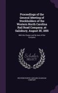 Proceedings Of The General Meeting Of Stockholders Of The Western North Carolina Rail Road Company, At Salisbury, August 30, 1855 edito da Palala Press