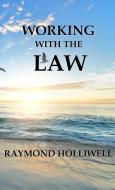 Working With the Law di Raymond Holliwell edito da Lulu.com