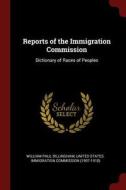 Reports of the Immigration Commission: Dictionary of Races of Peoples di William Paul Dillingham edito da CHIZINE PUBN