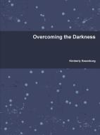 Overcoming the Darkness di Kimberly Essenburg edito da Lulu.com