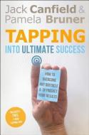 Tapping Into Ultimate Success: How to Overcome Any Obstacle and Skyrocket Your Results [With DVD] di Jack Canfield, Pamela Bruner edito da HAY HOUSE