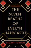 The Seven Deaths of Evelyn Hardcastle di Stuart Turton edito da Bloomsbury Publishing PLC