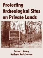 Protecting Archeological Sites On Private Lands di Susan L Henry, Park Service National Park Service edito da University Press Of The Pacific