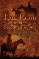 Tom Tobin And The Bloody Espinosas di Bob Scott edito da America Star Books