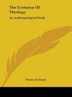 The Evolution Of Theology: An Anthropological Study di Thomas H. Huxley edito da Kessinger Publishing, Llc