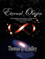 Eternal Origin VOLUME TWO Observation, A Teacher di Thomas Lindley Ph. D edito da Xlibris