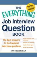 The Everything Job Interview Question Book: The Best Answers to the Toughest Interview Questions di Dawn Rosenberg McKay edito da Adams Media Corporation