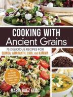 Cooking With Ancient Grains di Maria Baezx Kijac edito da Adams Media Corporation