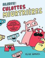 Alerte: Culottes Meurtrières!: Fausses Nouvelles, Désinformation Et Théories Du Complot di Elise Gravel edito da SCHOLASTIC