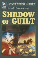 Shadow of Guilt di Mark Bannerman edito da Linford