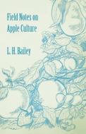 Field Notes on Apple Culture di L. H. Bailey edito da Pohl Press