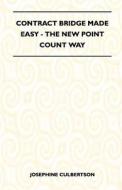 Contract Bridge Made Easy - The New Point Count Way di Josephine Culbertson edito da Merz Press