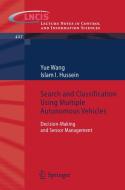 Search and Classification Using Multiple Autonomous Vehicles di Yue Wang, Islam I. Hussein edito da Springer-Verlag GmbH