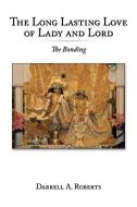 The Long Lasting Love of Lady and Lord: The Bonding di Darrell A. Roberts edito da AUTHORHOUSE