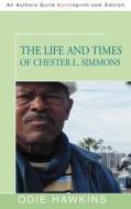 The Life And Times Of Chester L. Simmons di Odie Hawkins edito da Iuniverse