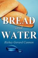 Bread And Water di Rickey Gerard Cannon edito da Publishamerica