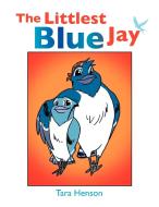 The Littlest Blue Jay di Tara Henson edito da Xlibris