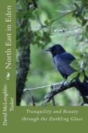 North East in Eden: Tranquility and Beauty Through the Darkling Glass di David McLoughlin-Tasker, Dr David McLoughlin-Tasker edito da Createspace