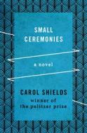 Small Ceremonies di Carol Shields edito da OPEN ROAD MEDIA