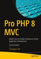 Pro PHP 8 MVC: Model View Controller Architecture-Driven Application Development di Christopher Pitt edito da APRESS