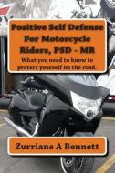 Positive Self Defense for Motorcycle Riders, Psd-MR di Zurriane A. Bennett edito da Createspace
