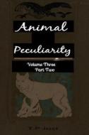 Animal Peculiarity Volume 3 Part 2 di T. P. Just edito da Createspace