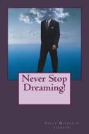 Never Stop Dreaming di Sally Michelle Jackson edito da Createspace