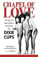 Chapel of Love: The Story of New Orleans Girl Group the Dixie Cups di Rosa Hawkins, Steve Bergsman edito da UNIV PR OF MISSISSIPPI