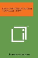 Early History of Middle Tennessee (1909) di Edward Albright edito da Literary Licensing, LLC