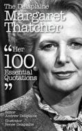 The Delaplaine Margaret Thatcher - Her 100 Essential Quotations di Andrew Delaplaine edito da Createspace