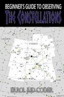 Beginner's Guide to Observing the Constellations di Errol Jud Coder edito da Createspace