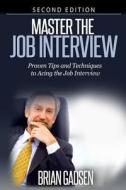 Master the Job Interview: Proven Tips and Techniques to Acing the Job Interview: Proven Tips and Techniques to Acing the Job Interview di Brian Gadsen edito da Createspace