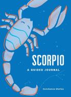 Scorpio: A Guided Journal: A Celestial Guide to Recording Your Cosmic Scorpio Journey di Constance Stellas edito da ADAMS MEDIA
