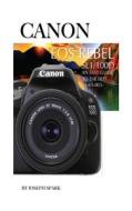 Canon EOS Rebel Sl1/100d: An Easy Guide to the Best Features di Joseph Spark edito da Createspace