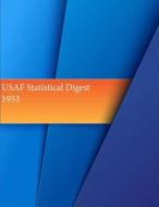 USAF Statistical Digest, 1953 di Office of Air Force History and U. S. Ai edito da Createspace