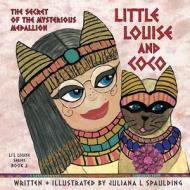 Little Louise and Coco: The Secret of the Mysterious Medallion di Juliana L. Spaulding edito da Createspace