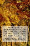 The Parson of Jackman's Gulch, the Original Short Story: (Arthur Conan Doyle Masterpiece Collection) di Arthur Conan Doyle edito da Createspace