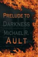 Prelude to Darkness: World in Darkness Book 1 di Michael Ross Ault edito da Createspace