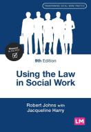 Using The Law In Social Work di Robert Johns, Jacqueline Harry edito da SAGE Publications Ltd