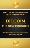 Bitcoin: The Illustrated Step-By-Step Guide to Investing in Bitcoin di Erik Jean Maslow edito da Createspace Independent Publishing Platform