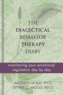 Dialectical Behavior Therapy Diary di Matthew McKay edito da New Harbinger Publications