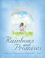 Rainbows and Promises: Stories and Prayers from a Grandmother's Heart di Anne Dier Wilson edito da Winepress Publishing