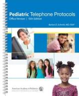 Pediatric Telephone Protocols edito da American Academy Of Pediatrics