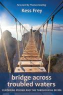 Bridge Across Troubled Waters di Kess Frey edito da SteinerBooks, Inc
