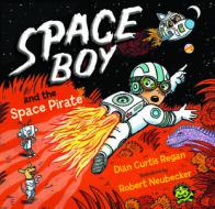 Space Boy and the Space Pirate di Dian Curtis Regan edito da BOYDS MILLS PR