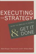 Executing Your Strategy di Mark Morgan, William A. Malek, Raymond Elliot Levitt edito da Harvard Business Review Press