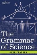 The Grammar of Science di Karl Pearson edito da Cosimo Classics