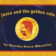 Jason and the Golden Coin di Monika Rossa Wheatley edito da Eloquent Books
