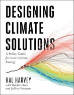 Designing Climate Solutions di Hal Harvey, Robbie Orvis, Jeffrey Rissman edito da Island Press